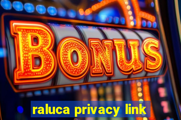 raluca privacy link